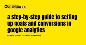 digitalgoesguerrilla - analytics and reporting_ How to set up goals and conversions in Google Analytics