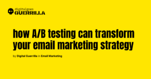 digitalgoesguerrilla - email marketing_ What is the significance of A_B testing in email marketing