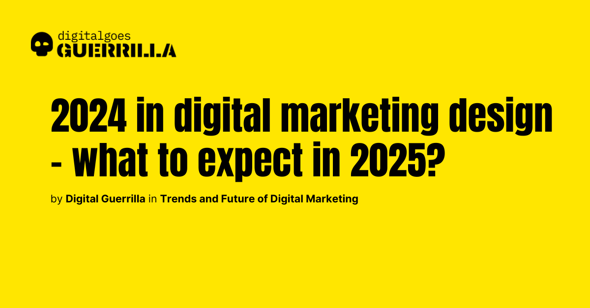 Digital Marketing Design in 2024 and predictions for 2025